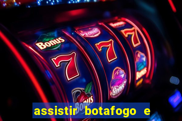 assistir botafogo e avai ao vivo em hd